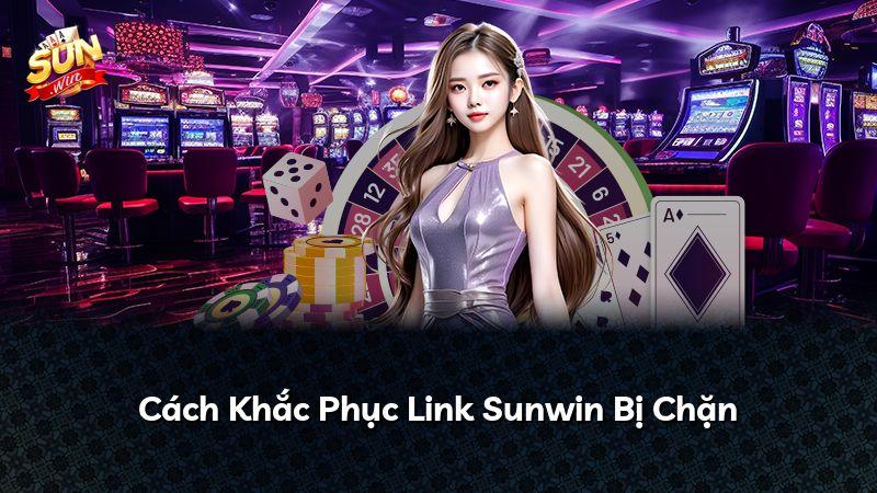 Cách Khắc Phục Link Sunwin Bị Chặn