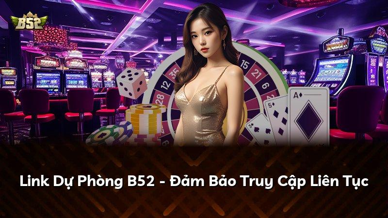Link Dự Phòng B52 - Đảm Bảo Truy Cập Liên Tục