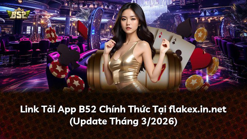 Link Tải App B52 Chính Thức Tại flakex.in.net (Update Tháng 3/2026)
