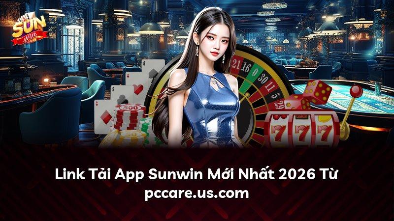 Link Tải App Sunwin Mới Nhất 2026 Từ pccare.us.com