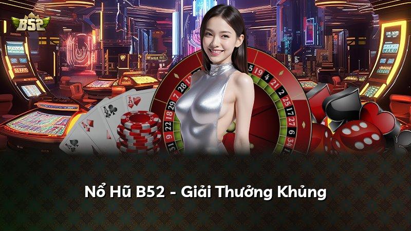 Nổ Hũ B52 - Giải Thưởng Khủng