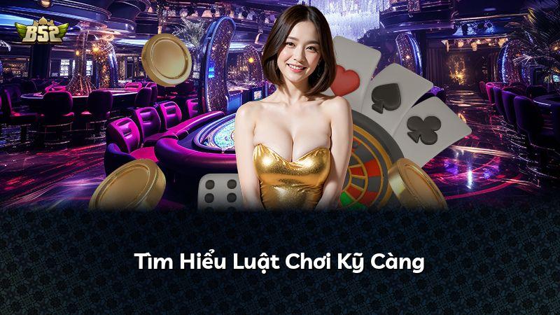 Tìm Hiểu Luật Chơi Kỹ Càng