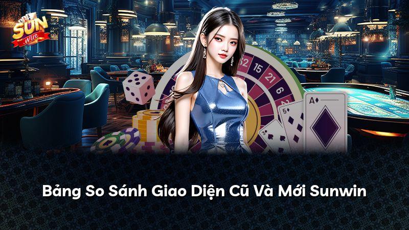 Bảng So Sánh Giao Diện Cũ Và Mới Sunwin