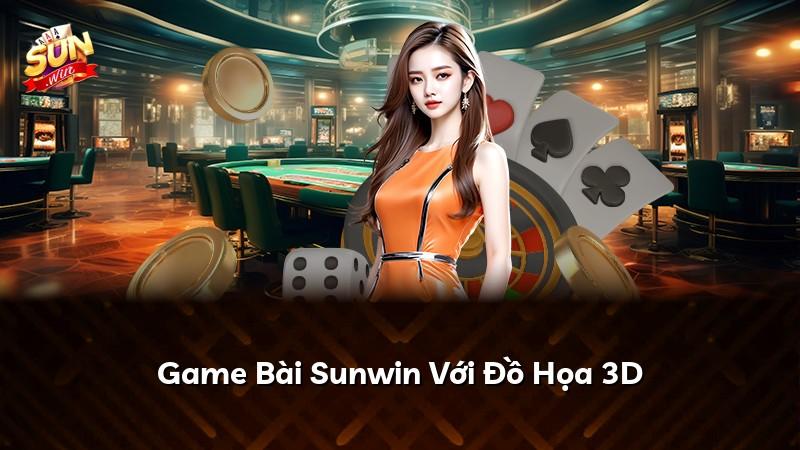 Game Bài Sunwin Với Đồ Họa 3D