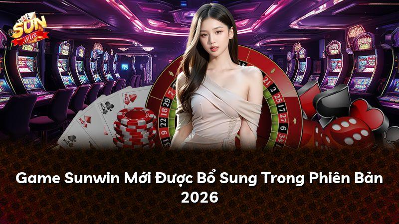 Game Sunwin Mới Được Bổ Sung Trong Phiên Bản 2026