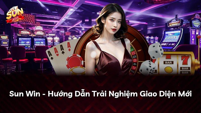 Sun Win - Hướng Dẫn Trải Nghiệm Giao Diện Mới
