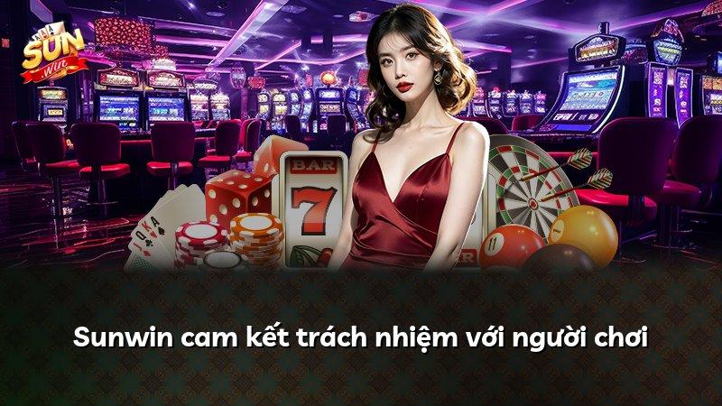 Sunwin cam kết trách nhiệm với người chơi