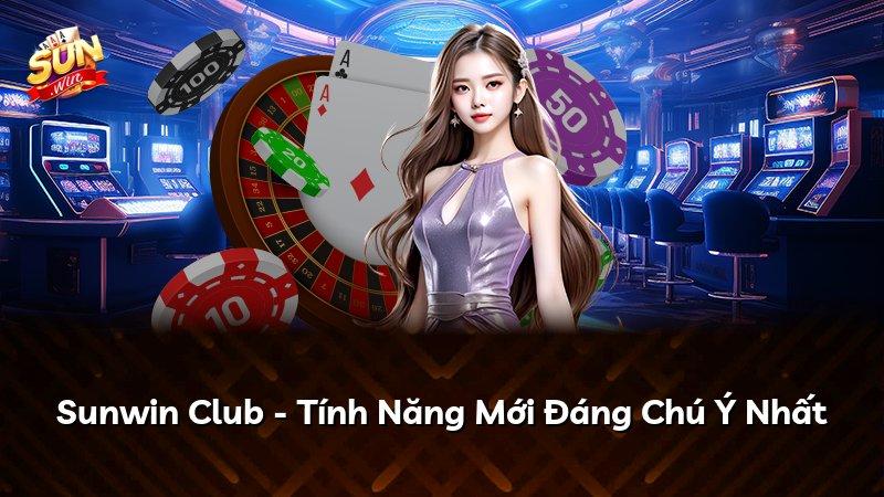 Sunwin Club - Tính Năng Mới Đáng Chú Ý Nhất