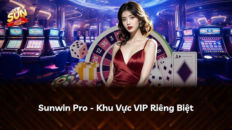 Sunwin Pro - Khu Vực VIP Riêng Biệt