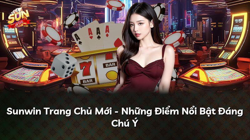 Sunwin Trang Chủ Mới - Những Điểm Nổi Bật Đáng Chú Ý